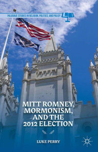 Title: Mitt Romney, Mormonism, and the 2012 Election, Author: L. Perry