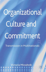 Title: Organizational Culture and Commitment: Transmission in Multinationals, Author: V. Miroshnik