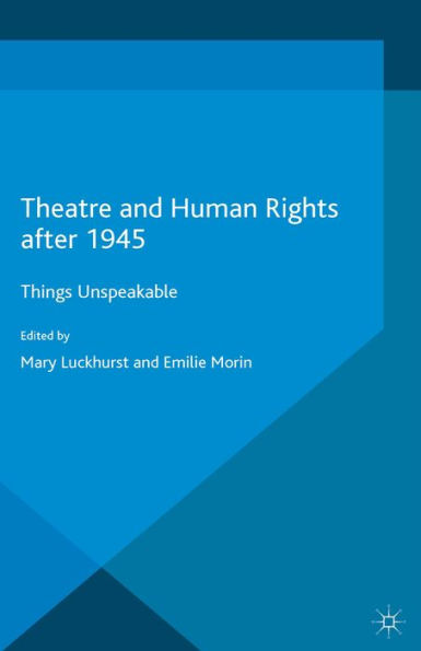 Theatre and Human Rights after 1945: Things Unspeakable