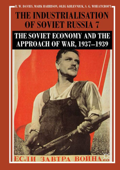 The Industrialisation of Soviet Russia Volume 7: The Soviet Economy and the Approach of War, 1937-1939