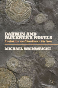 Title: Darwin and Faulkner's Novels: Evolution and Southern Fiction, Author: M. Wainwright