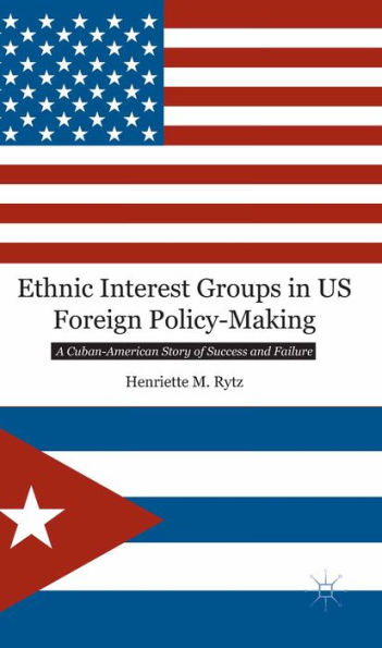 Ethnic Interest Groups in US Foreign Policy-Making: A Cuban-American Story of Success and Failure