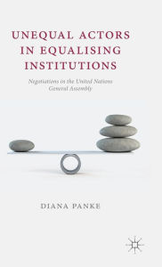 Title: Unequal Actors in Equalising Institutions: Negotiations in the United Nations General Assembly, Author: D. Panke