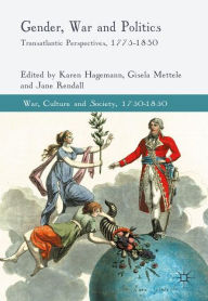 Title: Gender, War and Politics: Transatlantic Perspectives, 1775-1830, Author: K. Hagemann