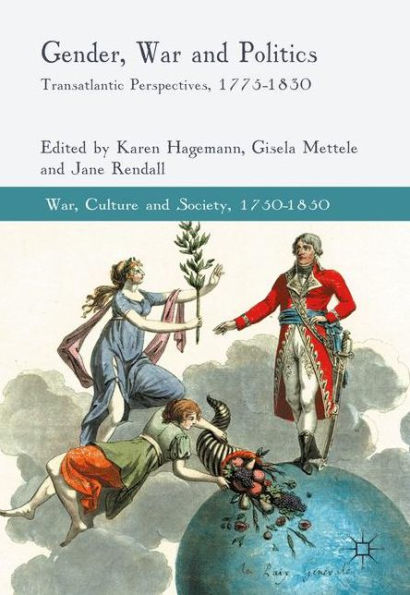 Gender, War and Politics: Transatlantic Perspectives, 1775-1830