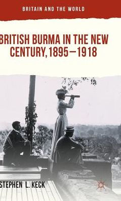 British Burma the New Century, 1895-1918