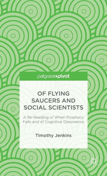 of Flying Saucers and Social Scientists: A Re-Reading When Prophecy Fails Cognitive Dissonance