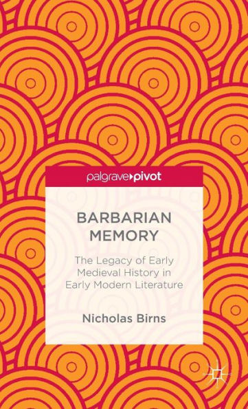 Barbarian Memory: The Legacy of Early Medieval History Modern Literature