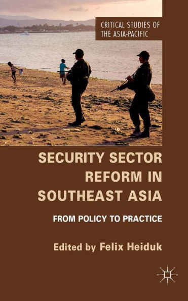 Security Sector Reform Southeast Asia: From Policy to Practice