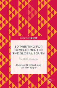 Title: 3D Printing for Development in the Global South: The 3D4D Challenge, Author: T. Birtchnell