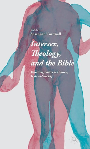 Intersex, Theology, and the Bible: Troubling Bodies Church, Text, Society