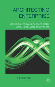 Title: Architecting Enterprise: Managing Innovation, Technology, and Global Competitiveness, Author: . Rajagopal