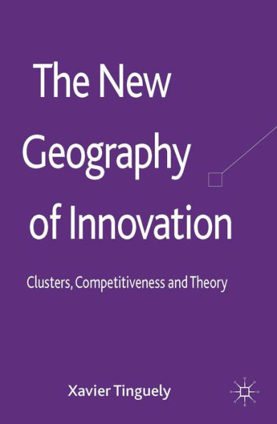 The New Geography of Innovation: Clusters, Competitiveness and Theory