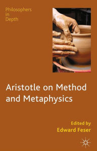 Title: Aristotle on Method and Metaphysics, Author: E. Feser