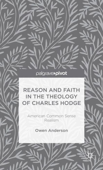 Reason and Faith the Theology of Charles Hodge: American Common Sense Realism