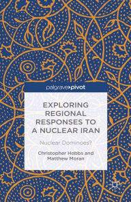 Title: Exploring Regional Responses to a Nuclear Iran: Nuclear Dominoes?, Author: C. Hobbs