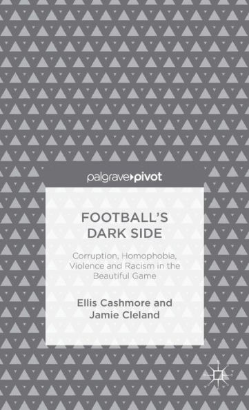 Football's Dark Side: Corruption, Homophobia, Violence and Racism the Beautiful Game