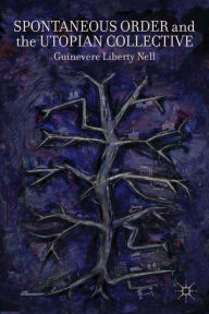 Title: Spontaneous Order and the Utopian Collective, Author: G. Nell