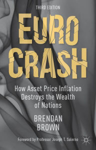 Title: Euro Crash: How Asset Price Inflation Destroys the Wealth of Nations, Author: B. Brown