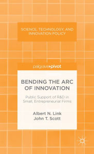 Title: Bending the Arc of Innovation: Public Support of R&D in Small, Entrepreneurial Firms, Author: A. Link