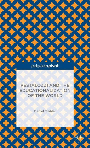 Pestalozzi and the Educationalization of World