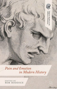 Title: Pain and Emotion in Modern History, Author: Robert Gregory Boddice