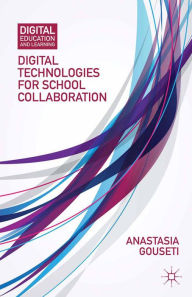 Title: Digital Technologies for School Collaboration, Author: A. Gouseti