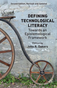 Title: Defining Technological Literacy: Towards an Epistemological Framework, Author: J. Dakers