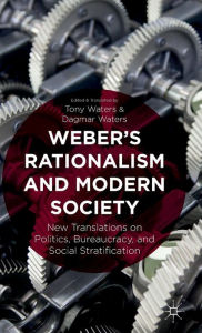 Title: Weber's Rationalism and Modern Society: New Translations on Politics, Bureaucracy, and Social Stratification, Author: T. Waters