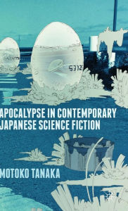 Title: Apocalypse in Contemporary Japanese Science Fiction, Author: M. Tanaka
