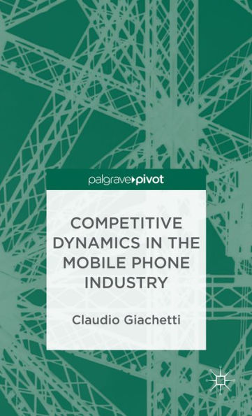 Competitive Dynamics the Mobile Phone Industry