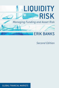 Title: Liquidity Risk: Managing Funding and Asset Risk, Author: E. Banks
