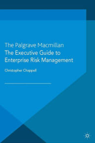 Title: The Executive Guide to Enterprise Risk Management: Linking Strategy, Risk and Value Creation, Author: C. Chappell