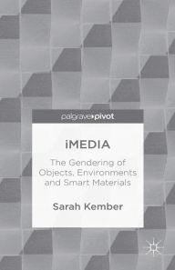 Title: iMedia: The Gendering of Objects, Environments and Smart Materials, Author: Sarah Kember