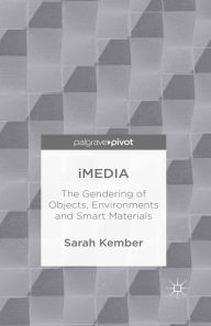 Title: iMedia: The Gendering of Objects, Environments and Smart Materials, Author: Sarah Kember