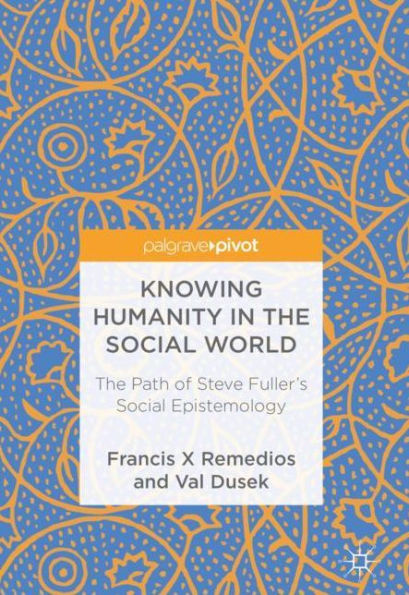 Knowing Humanity The Social World: Path of Steve Fuller's Epistemology