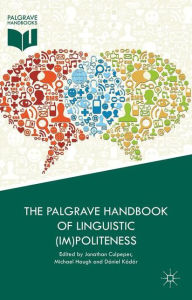 Title: The Palgrave Handbook of Linguistic (Im)politeness, Author: Jonathan Culpeper