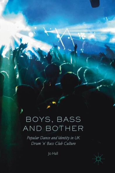 Boys, Bass and Bother: Popular Dance Identity UK Drum 'n' Club Culture