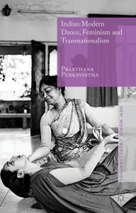 Title: Indian Modern Dance, Feminism and Transnationalism, Author: Prarthana Purkayastha