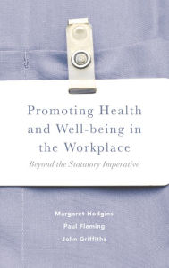 Title: Promoting Health and Well-being in the Workplace: Beyond the Statutory Imperative, Author: Margaret Hodgins