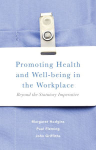 Title: Promoting Health and Well-being in the Workplace: Beyond the Statutory Imperative, Author: Margaret Hodgins