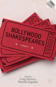 Title: Bollywood Shakespeares, Author: C. Dionne