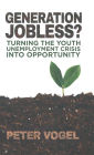 Generation Jobless?: Turning the youth unemployment crisis into opportunity