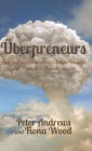 Uberpreneurs: How to Create Innovative Global Businesses and Transform Human Societies