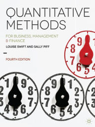 Title: Quantitative Methods: for Business, Management and Finance / Edition 4, Author: Louise Swift