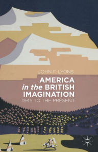 Title: America in the British Imagination: 1945 to the Present, Author: J. Lyons