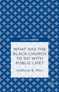 Title: What Has the Black Church to do with Public Life?, Author: A. Pinn