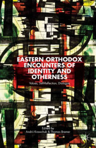 Title: Eastern Orthodox Encounters of Identity and Otherness: Values, Self-Reflection, Dialogue, Author: A. Krawchuk