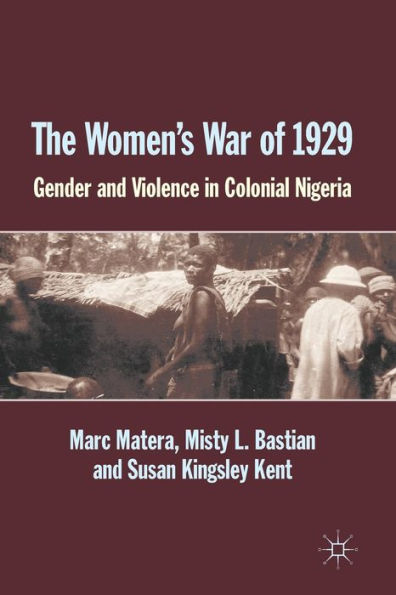 The Women's War of 1929: Gender and Violence Colonial Nigeria