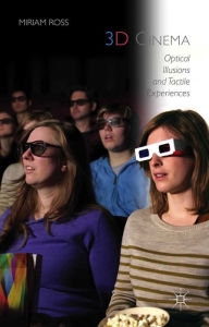 Title: 3D Cinema: Optical Illusions and Tactile Experiences, Author: Miriam Ross